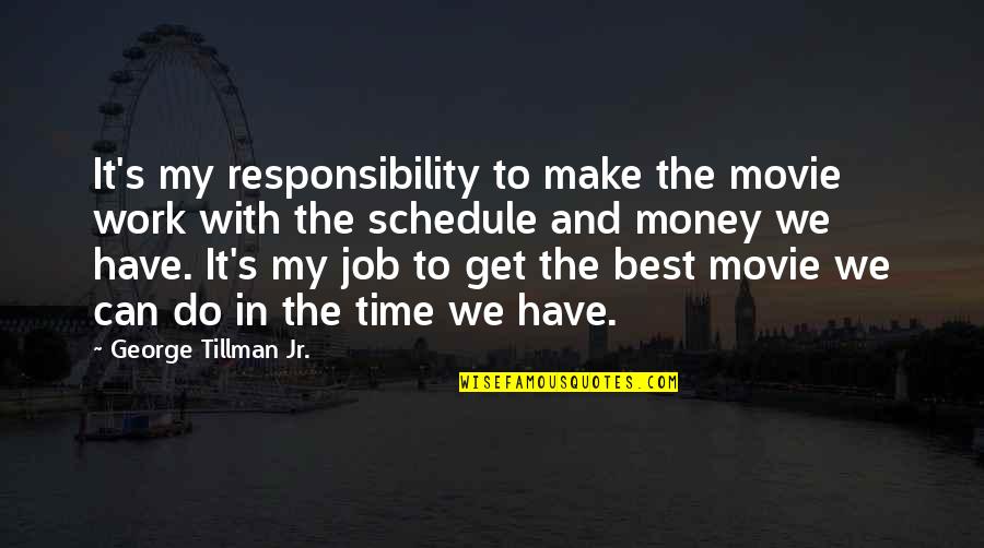 Money Best Quotes By George Tillman Jr.: It's my responsibility to make the movie work