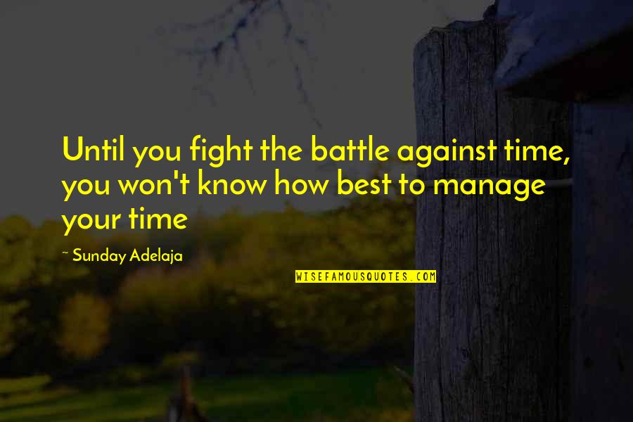 Money Best Quotes By Sunday Adelaja: Until you fight the battle against time, you