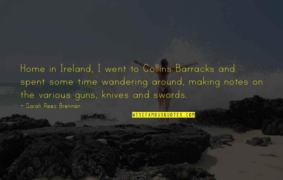 Money Borrowers Quotes By Sarah Rees Brennan: Home in Ireland, I went to Collins Barracks