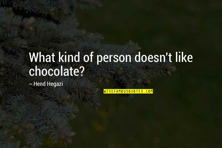 Money Boxes Quotes By Hend Hegazi: What kind of person doesn't like chocolate?