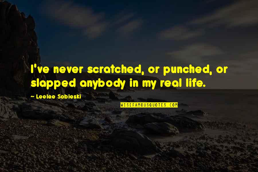 Money Brokenness Quotes By Leelee Sobieski: I've never scratched, or punched, or slapped anybody