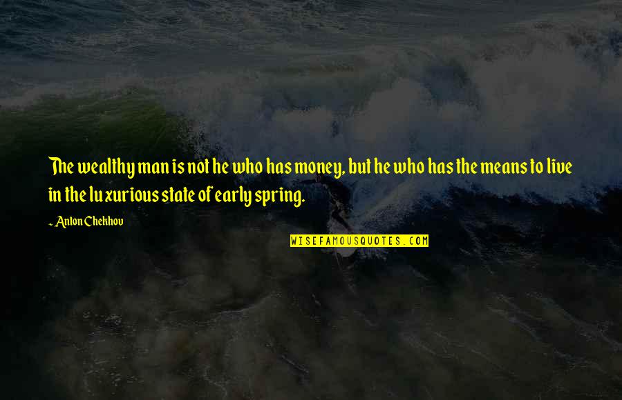 Money But Quotes By Anton Chekhov: The wealthy man is not he who has