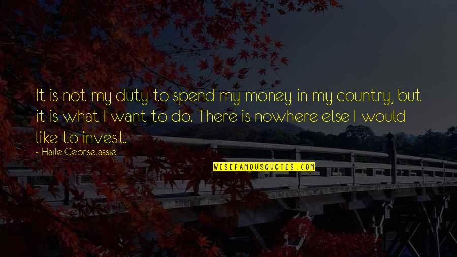 Money But Quotes By Haile Gebrselassie: It is not my duty to spend my