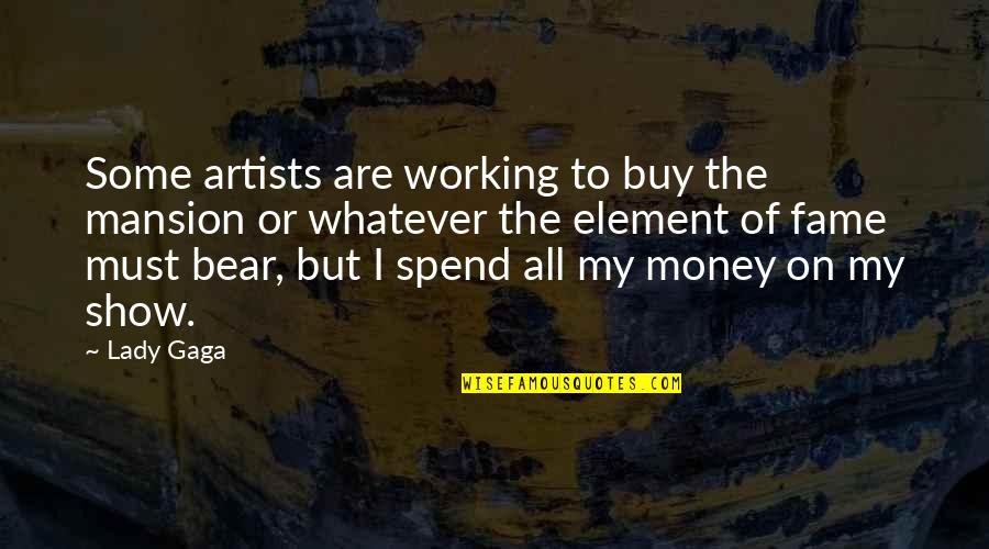 Money But Quotes By Lady Gaga: Some artists are working to buy the mansion