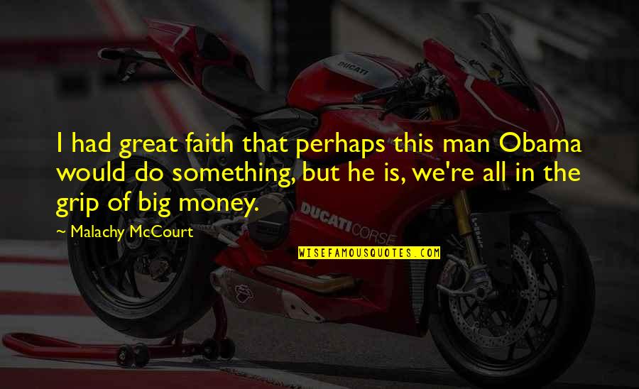 Money But Quotes By Malachy McCourt: I had great faith that perhaps this man