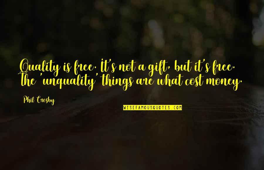 Money But Quotes By Phil Crosby: Quality is free. It's not a gift, but