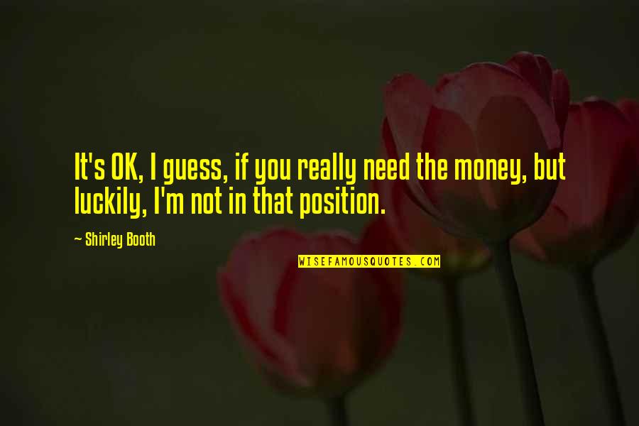 Money But Quotes By Shirley Booth: It's OK, I guess, if you really need