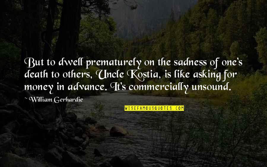 Money But Quotes By William Gerhardie: But to dwell prematurely on the sadness of