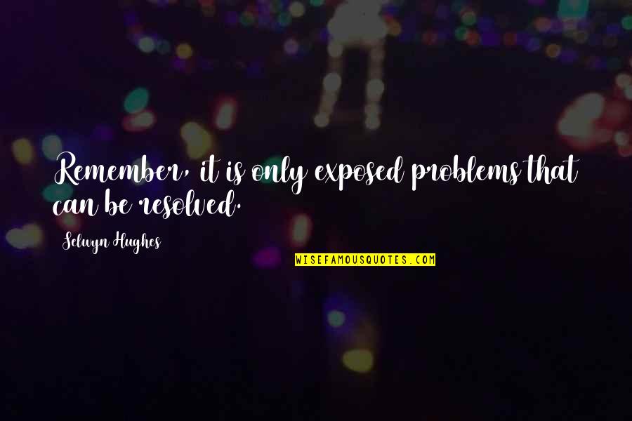 Money By Famous Rappers Quotes By Selwyn Hughes: Remember, it is only exposed problems that can