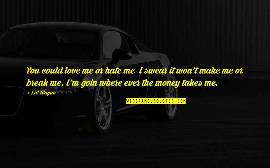 Money By Lil Wayne Quotes By Lil' Wayne: You could love me or hate me I