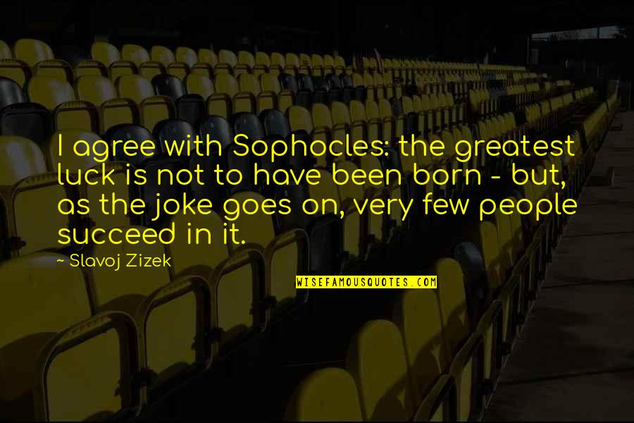 Money Can Destroy Relationship Quotes By Slavoj Zizek: I agree with Sophocles: the greatest luck is