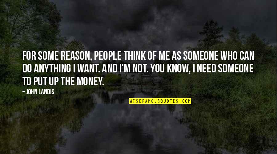 Money Can Do Anything Quotes By John Landis: For some reason, people think of me as