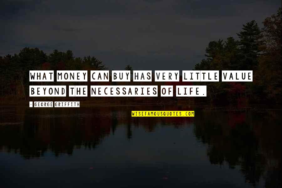 Money Can't Buy Life Quotes By George Griffith: What money can buy has very little value