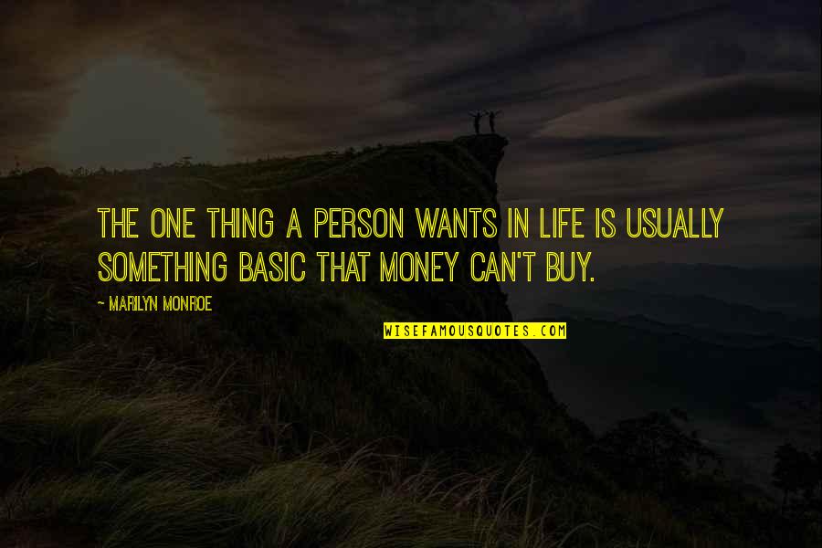 Money Can't Buy Life Quotes By Marilyn Monroe: The one thing a person wants in life