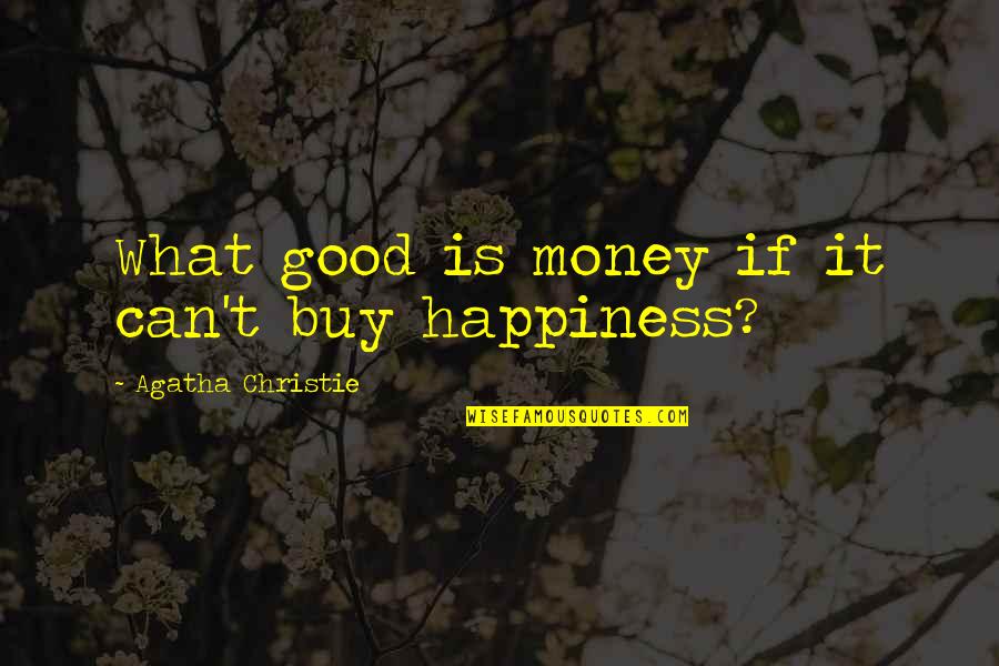Money Can't Buy Quotes By Agatha Christie: What good is money if it can't buy