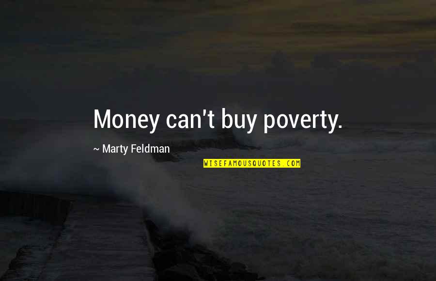 Money Can't Buy Quotes By Marty Feldman: Money can't buy poverty.