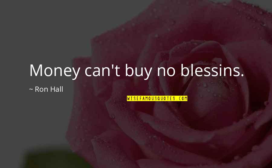 Money Can't Buy Quotes By Ron Hall: Money can't buy no blessins.