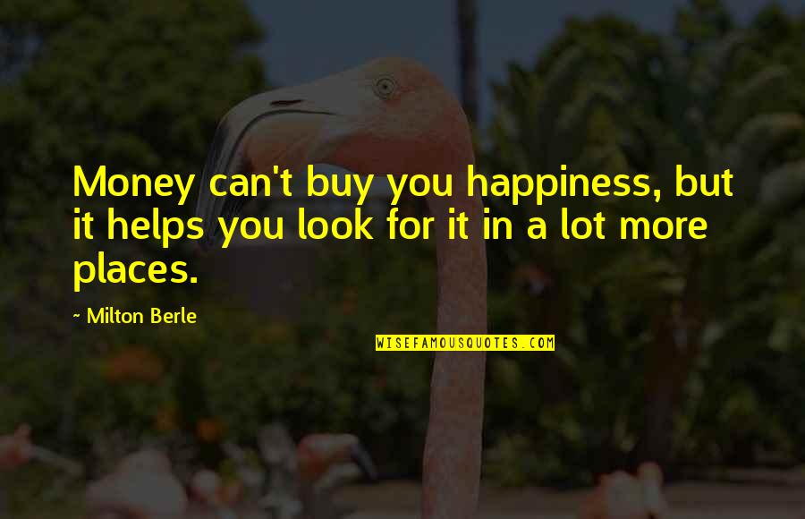Money Can't Buy Us Happiness Quotes By Milton Berle: Money can't buy you happiness, but it helps