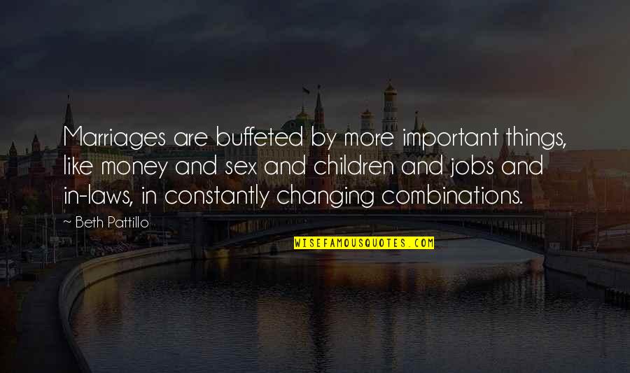 Money Changing You Quotes By Beth Pattillo: Marriages are buffeted by more important things, like