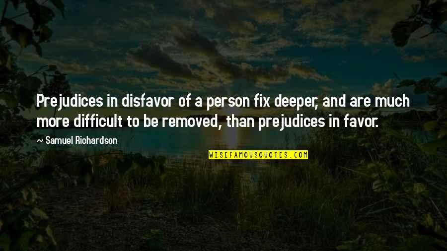 Money Circulates Quotes By Samuel Richardson: Prejudices in disfavor of a person fix deeper, Money Circulates Quotes By Samuel Richardson: Prejudices in disfavor of a person fix deeper,