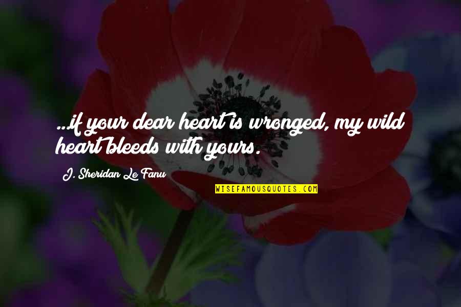 Money Collections Quotes By J. Sheridan Le Fanu: ...if your dear heart is wronged, my wild