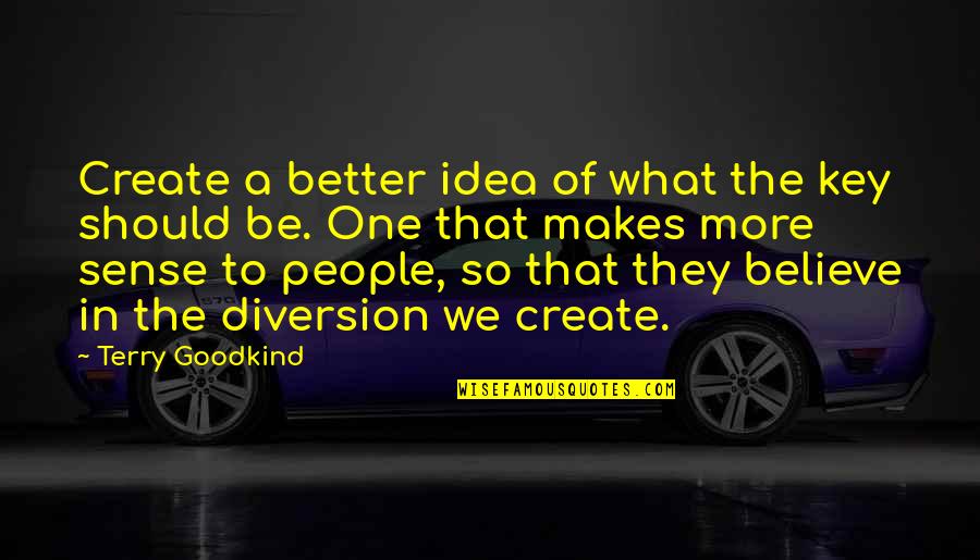 Money Collections Quotes By Terry Goodkind: Create a better idea of what the key