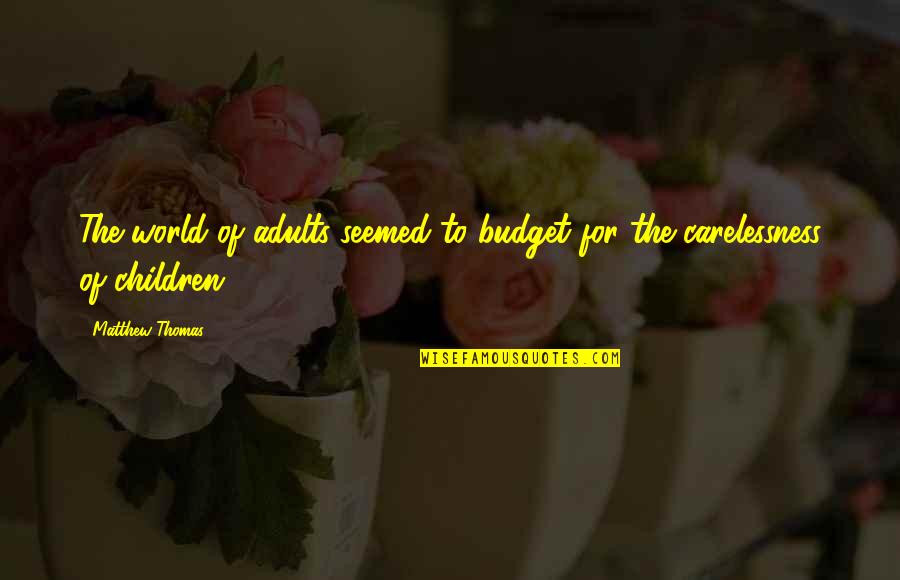 Money Come And Go Quotes By Matthew Thomas: The world of adults seemed to budget for