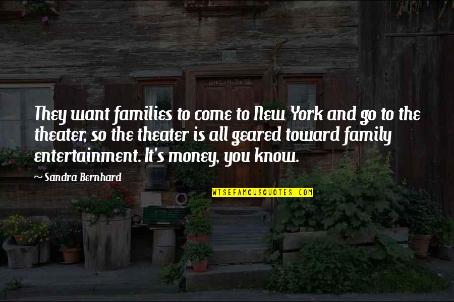 Money Come And Go Quotes By Sandra Bernhard: They want families to come to New York
