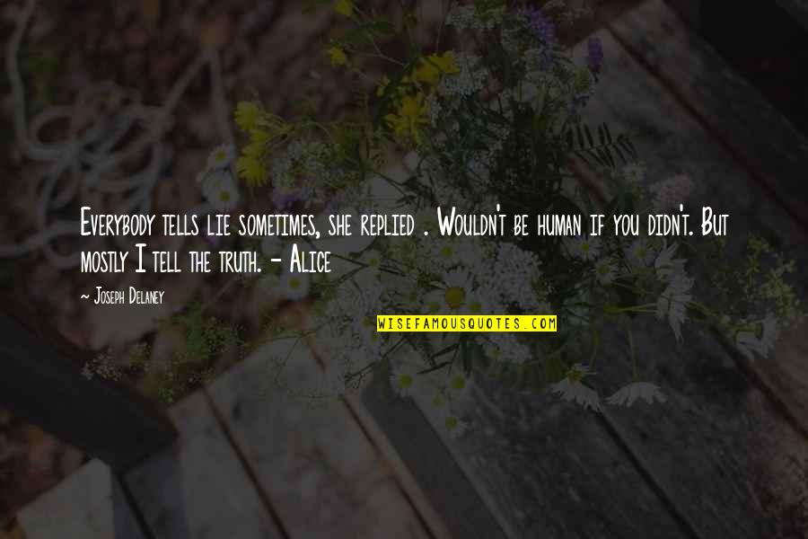 Money Comes And Goes Quotes By Joseph Delaney: Everybody tells lie sometimes, she replied . Wouldn't