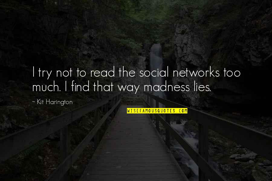 Money Comes And Goes Quotes By Kit Harington: I try not to read the social networks