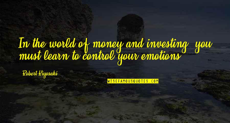 Money Control Quotes By Robert Kiyosaki: In the world of money and investing, you