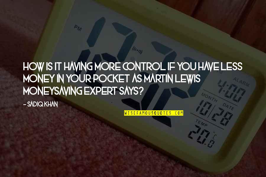 Money Control Quotes By Sadiq Khan: How is it having more control if you Money Control Quotes By Sadiq Khan: How is it having more control if you