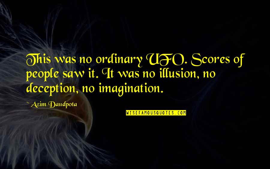 Money Controlling You Quotes By Azim Daudpota: This was no ordinary UFO. Scores of people Money Controlling You Quotes By Azim Daudpota: This was no ordinary UFO. Scores of people