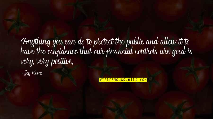 Money Controls Quotes By Jeff Koons: Anything you can do to protect the public Money Controls Quotes By Jeff Koons: Anything you can do to protect the public