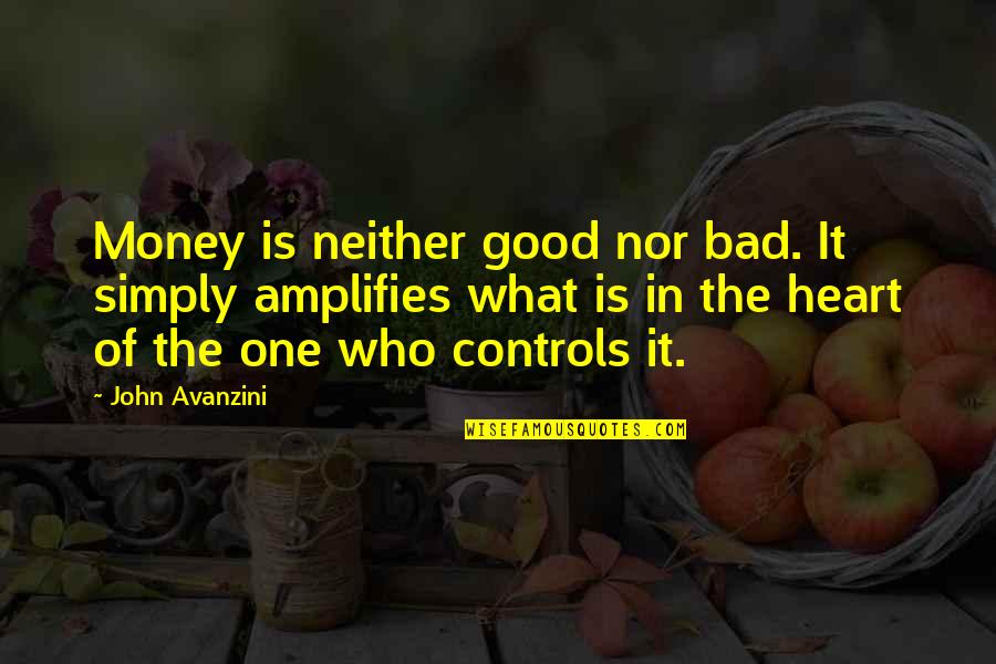 Money Controls Quotes By John Avanzini: Money is neither good nor bad. It simply