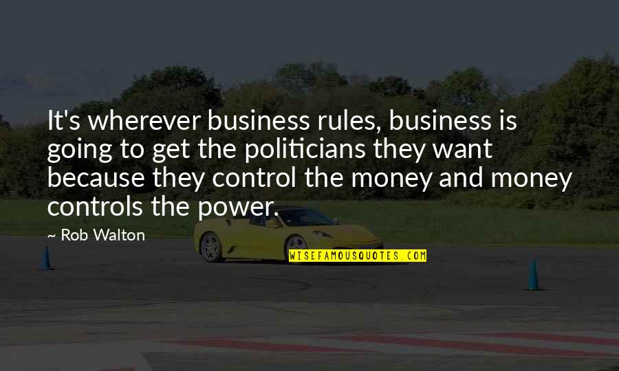 Money Controls Quotes By Rob Walton: It's wherever business rules, business is going to