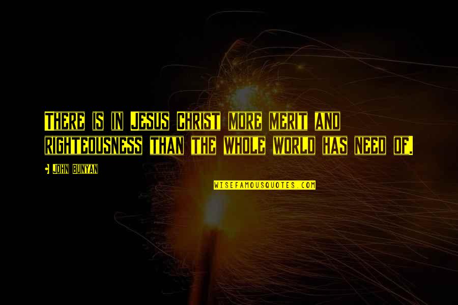 Money Controls The World Quotes By John Bunyan: There is in Jesus Christ more merit and