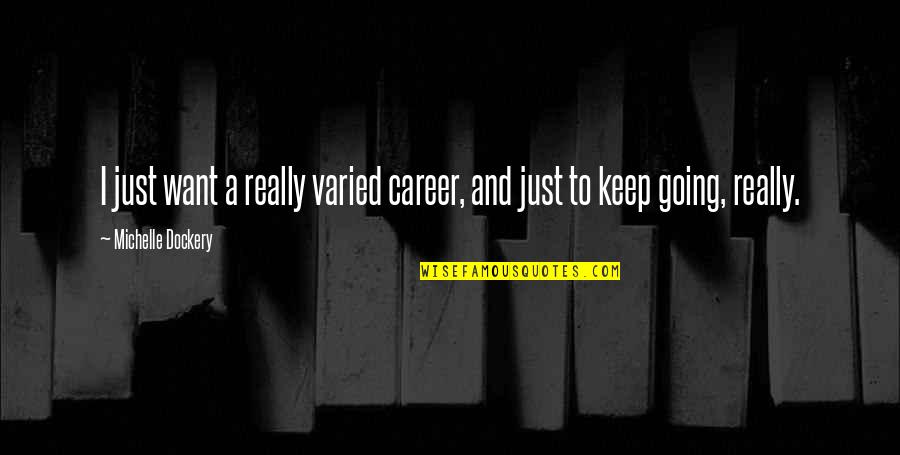 Money Controls The World Quotes By Michelle Dockery: I just want a really varied career, and