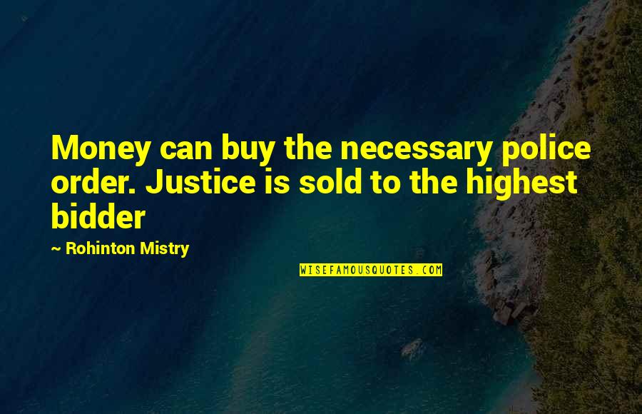 Money Corrupt Quotes By Rohinton Mistry: Money can buy the necessary police order. Justice