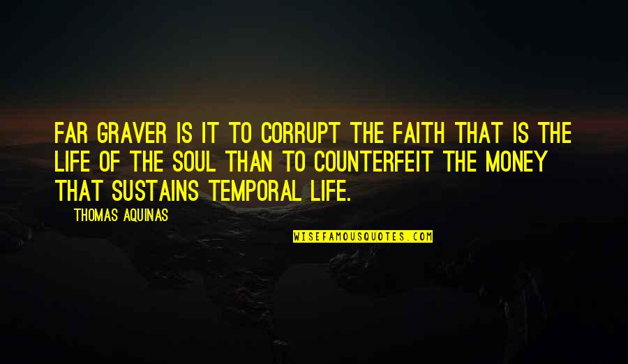 Money Corrupt Quotes By Thomas Aquinas: Far graver is it to corrupt the faith