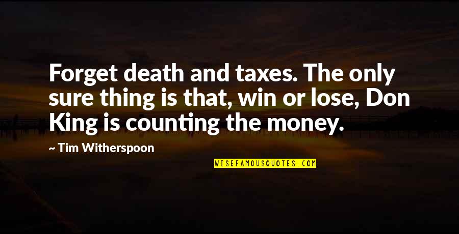 Money Counting Quotes By Tim Witherspoon: Forget death and taxes. The only sure thing