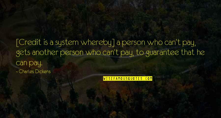 Money Debt Quotes By Charles Dickens: [Credit is a system whereby] a person who