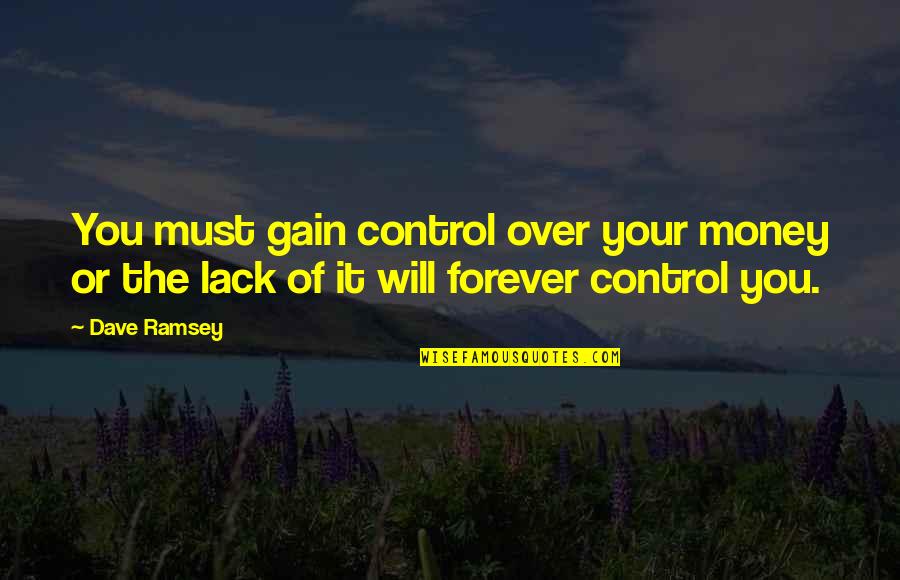 Money Debt Quotes By Dave Ramsey: You must gain control over your money or
