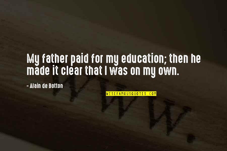 Money Destroys Relationship Quotes By Alain De Botton: My father paid for my education; then he