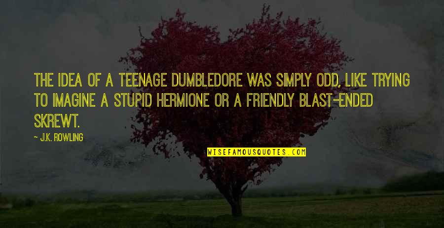 Money Destroys Relationships Quotes By J.K. Rowling: The idea of a teenage Dumbledore was simply Money Destroys Relationships Quotes By J.K. Rowling: The idea of a teenage Dumbledore was simply