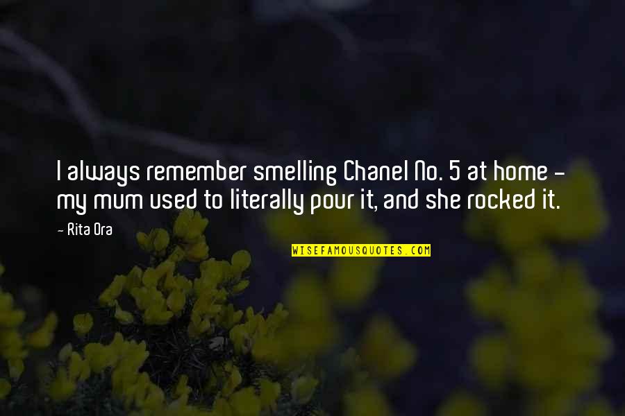 Money Destroys Relationships Quotes By Rita Ora: I always remember smelling Chanel No. 5 at Money Destroys Relationships Quotes By Rita Ora: I always remember smelling Chanel No. 5 at