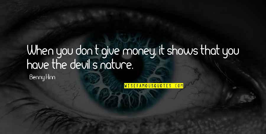 Money Devil Quotes By Benny Hinn: When you don't give money, it shows that