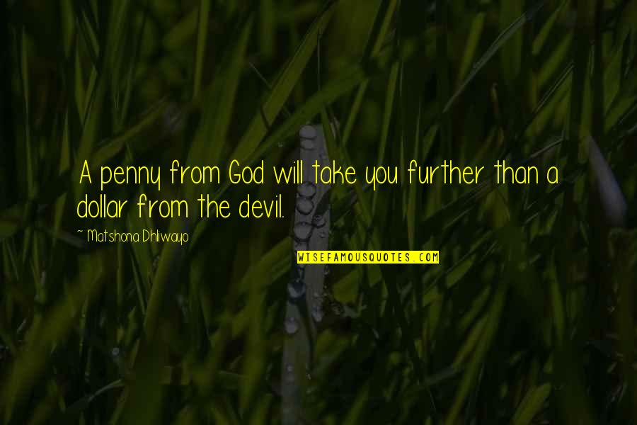 Money Devil Quotes By Matshona Dhliwayo: A penny from God will take you further