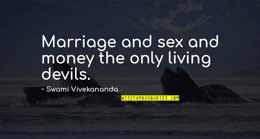 Money Devil Quotes By Swami Vivekananda: Marriage and sex and money the only living