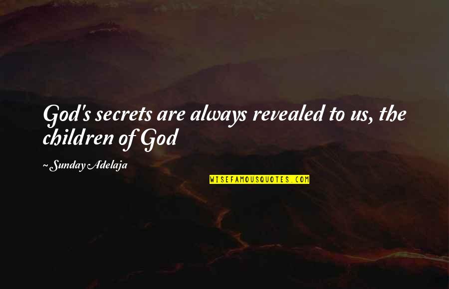 Money Doesn Matter Quotes By Sunday Adelaja: God's secrets are always revealed to us, the